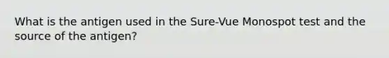 What is the antigen used in the Sure-Vue Monospot test and the source of the antigen?