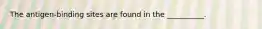 The antigen-binding sites are found in the __________.