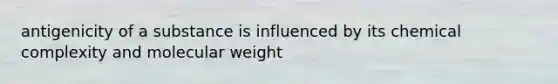 antigenicity of a substance is influenced by its chemical complexity and molecular weight