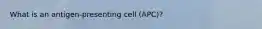 What is an antigen-presenting cell (APC)?