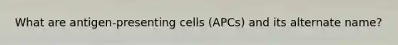 What are antigen-presenting cells (APCs) and its alternate name?