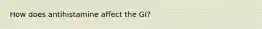 How does antihistamine affect the GI?