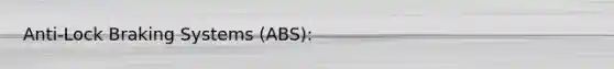 Anti-Lock Braking Systems (ABS):