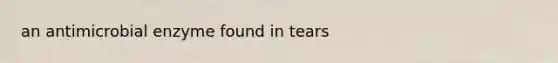 an antimicrobial enzyme found in tears