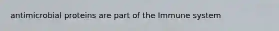antimicrobial proteins are part of the Immune system