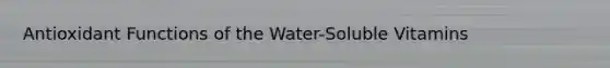 Antioxidant Functions of the Water-Soluble Vitamins