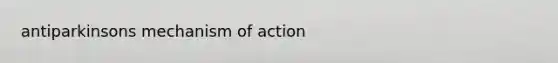 antiparkinsons mechanism of action