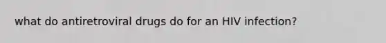 what do antiretroviral drugs do for an HIV infection?