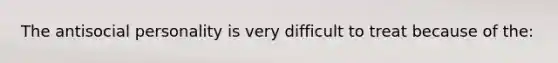 The antisocial personality is very difficult to treat because of the: