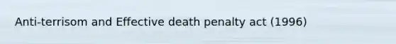 Anti-terrisom and Effective death penalty act (1996)