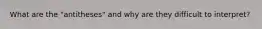 What are the "antitheses" and why are they difficult to interpret?