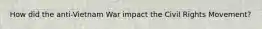 How did the anti-Vietnam War impact the Civil Rights Movement?