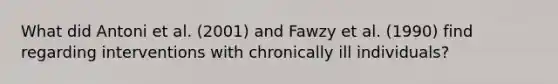 What did Antoni et al. (2001) and Fawzy et al. (1990) find regarding interventions with chronically ill individuals?