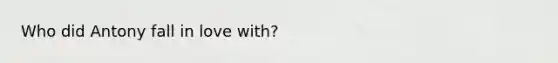 Who did Antony fall in love with?