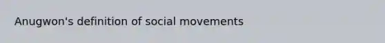 Anugwon's definition of social movements