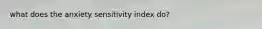 what does the anxiety sensitivity index do?