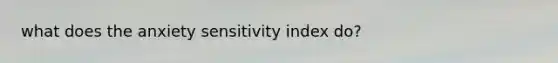 what does the anxiety sensitivity index do?