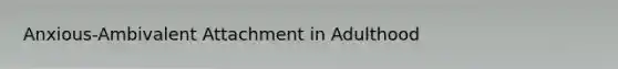 Anxious-Ambivalent Attachment in Adulthood