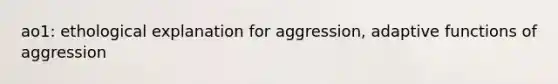 ao1: ethological explanation for aggression, adaptive functions of aggression