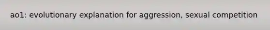 ao1: evolutionary explanation for aggression, sexual competition