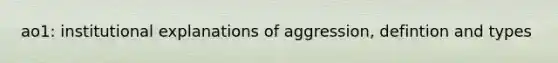 ao1: institutional explanations of aggression, defintion and types