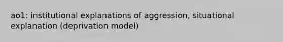 ao1: institutional explanations of aggression, situational explanation (deprivation model)