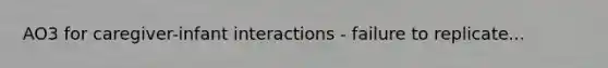 AO3 for caregiver-infant interactions - failure to replicate...