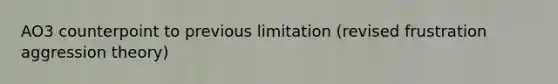 AO3 counterpoint to previous limitation (revised frustration aggression theory)