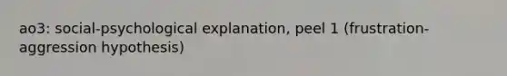 ao3: social-psychological explanation, peel 1 (frustration-aggression hypothesis)