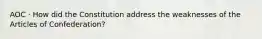 AOC · How did the Constitution address the weaknesses of the Articles of Confederation?