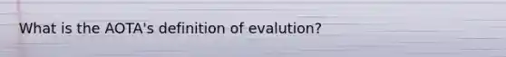 What is the AOTA's definition of evalution?