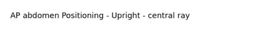 AP abdomen Positioning - Upright - central ray