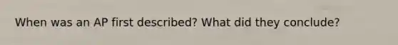 When was an AP first described? What did they conclude?