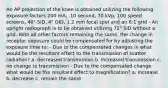 An AP projection of the knee is obtained utilizing the following exposure factors 200 mA, .10 second, 70 kVp, 100 speed screens, 40" SID, 4" OID, 1.2 mm focal spot and an 8:1 grid - An upright radiograph is to be obtained utilizing 72" SID without a grid. With all other factors remaining the same, the change in receptor exposure could be compensated for by adjusting the exposure time to: - Due to the compensated changes in what would be the resultant effect to the transmission of scatter radiation? a. decreased transmission b. increased transmission c. no change to transmission - Due to the compensated change what would be the resultant effect to magnification? a. increase b. decrease c. remain the same