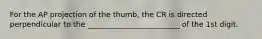 For the AP projection of the thumb, the CR is directed perpendicular to the _________________________ of the 1st digit.