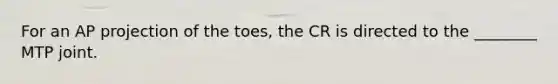 For an AP projection of the toes, the CR is directed to the ________ MTP joint.