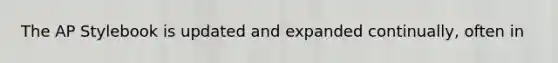 The AP Stylebook is updated and expanded continually, often in