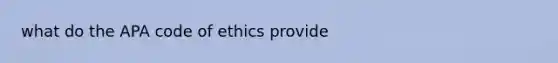 what do the APA code of ethics provide