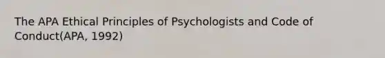 The APA Ethical Principles of Psychologists and Code of Conduct(APA, 1992)