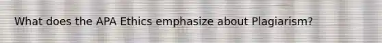 What does the APA Ethics emphasize about Plagiarism?