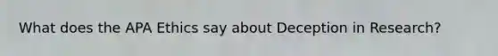 What does the APA Ethics say about Deception in Research?
