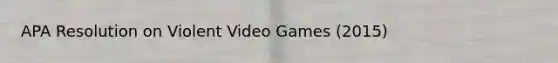 APA Resolution on Violent Video Games (2015)