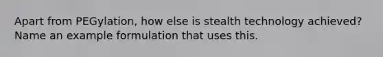 Apart from PEGylation, how else is stealth technology achieved? Name an example formulation that uses this.