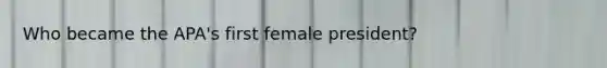 Who became the APA's first female president?