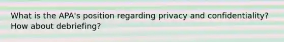 What is the APA's position regarding privacy and confidentiality? How about debriefing?