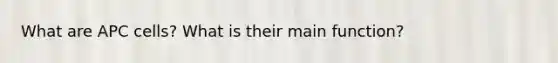 What are APC cells? What is their main function?