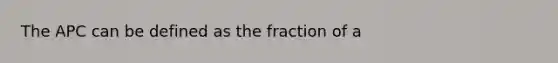 The APC can be defined as the fraction of a