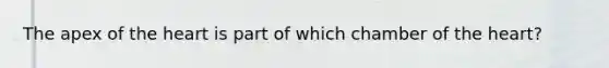 The apex of the heart is part of which chamber of the heart?