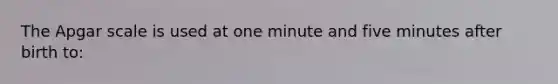 The Apgar scale is used at one minute and five minutes after birth to: