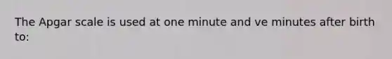 The Apgar scale is used at one minute and ve minutes after birth to: